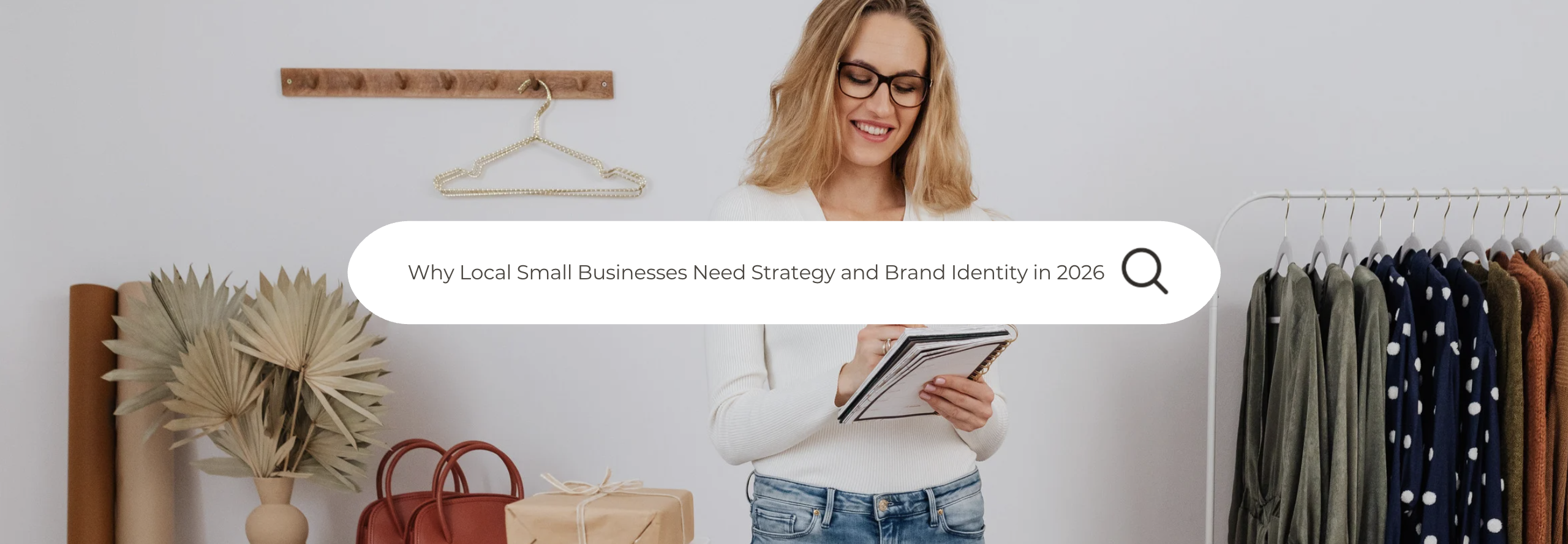 Why Local Small Businesses Need Strategy and Brand Identity in 2026